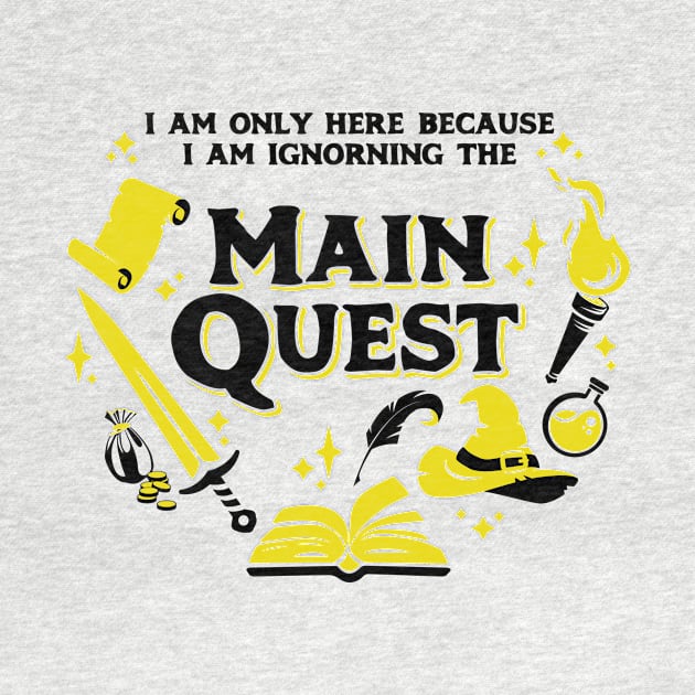 I Am Only Here Because I Am Ignorning the Main Quest Dark Yellow by Wolfkin Design